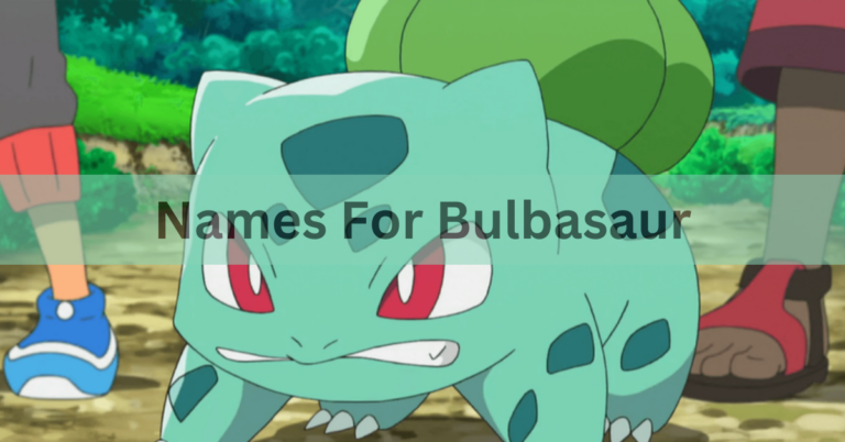 Names For Bulbasaur – Select The Best And Cute Names Of Bulbasaur In 2024